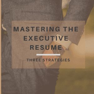 Mastering the Executive REsume_ 3 Strate