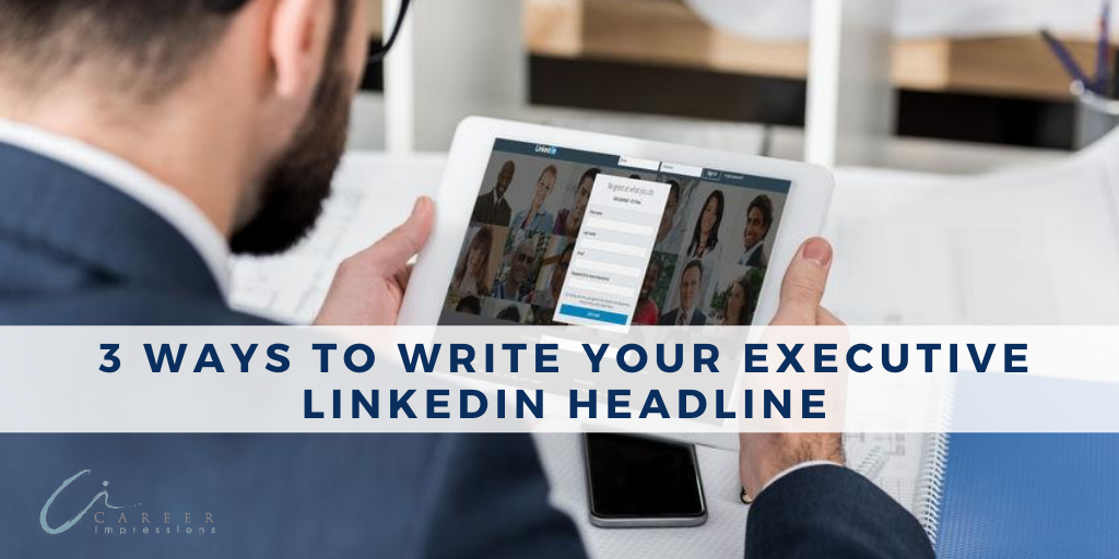 3-ways-to-write-your-executive-linkedin-headline-career-impressions