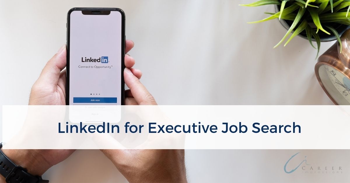 LinkedIn for Executive Job Search Career Impressions_ (002)