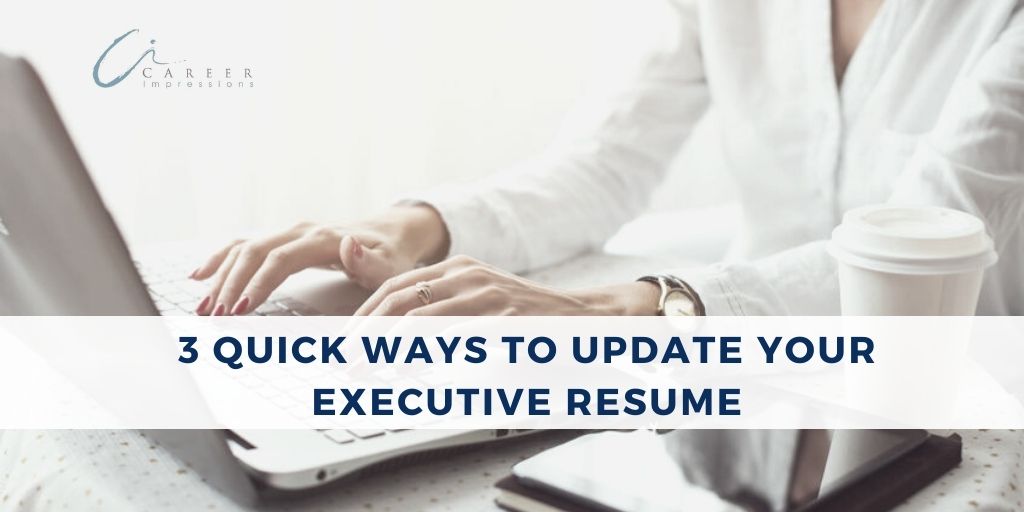 3 quick ways to update your executive resume
