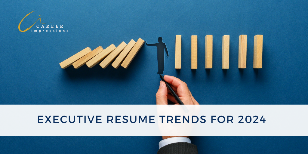 Executive Resume Trends for 2024 Career Impressions