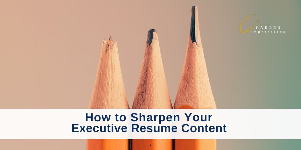 How to Sharpen Executive Resume Content